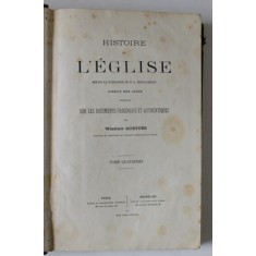 HISTOIRE DE L &#039;EGLISE DEPUIS LA NAISSANCE DE N. - S. JESUS - CHRIST JUSQU &#039; A NOS JOURS par WLADIMIR GUETTEE , TOME QUATRIEME , 1869