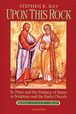 Upon This Rock: St. Peter and the Primacy of Rome in Scripture and the Early Church foto