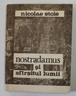 NOSTRADAMUS SI SFARSITUL LUMII de NICOLAE STOIE , 1990 foto