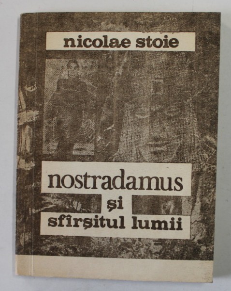 NOSTRADAMUS SI SFARSITUL LUMII de NICOLAE STOIE , 1990