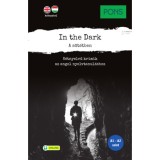 PONS In the Dark - A s&ouml;t&eacute;tben - K&eacute;tnyelvű krimik az angol nyelvtanul&aacute;shoz - Dominic Butler