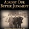 Against Our Better Judgment: The Hidden History of How the United States Was Used to Create Israel