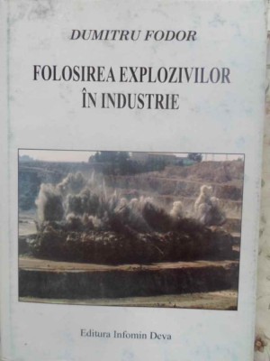 FOLOSIREA EXPLOZIVILOR IN INDUSTRIE-DUMITRU FODOR foto