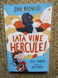 Eroi rataciti. Iata vine Hercule! - Stella Tarakson