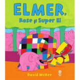 Cumpara ieftin Elmer Rose Si Super El, David Mckee - Editura Pandora-M