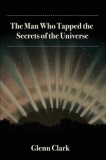 The Man Who Tapped the Secrets of the Universe