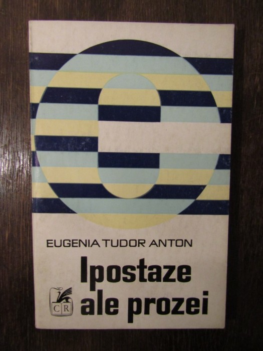 IPOSTAZE ALE PROZEI -EUGENIA TUDOR ANTON