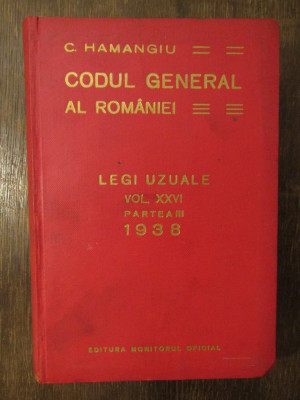 CODUL GENERAL AL ROMANIEI-C.HAMANGIU LEGI UZUALE VOL. XXVI PARTEA III 1938 foto