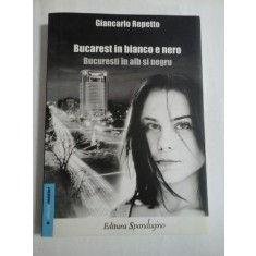 Bucarest in bianco e nero = Bucuresti in alb si negru - Giancarlo Repetto