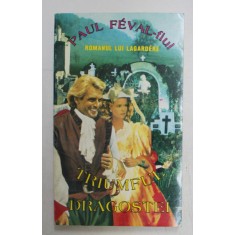 ROMANUL LUI LAGARDERE - TRIUMFUL DRAGOSTEI de PAUL FEVAL - FIUL , 1994