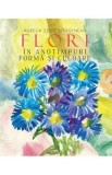 Flori in anotimp. Forma si culoare - Aurelia Stoie Marginean
