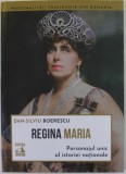 REGINA MARIA , PERSONAJUL UNIC AL ISTORIEI NATIONALE de DAN - SILVIU BOERESCU , 2023