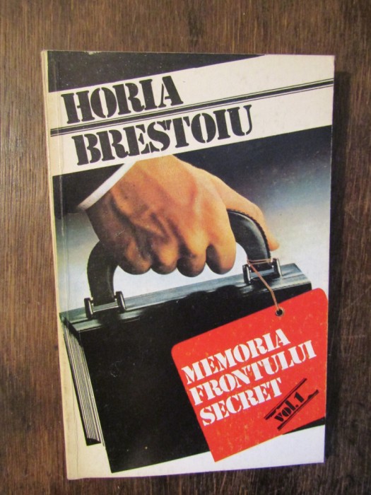 Memoria frontului secret, vol. I - Horia Brestoiu