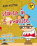 &Egrave;tiin&Aring;&pound;a &Atilde;&reg;n 5 minute : peste 100 de experimente rapide pentru copii - Paperback brosat - Jean Potter - Paralela 45