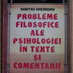 Dumitru Gheorghiu - Probleme filosofice ale psihologiei in texte si comentarii