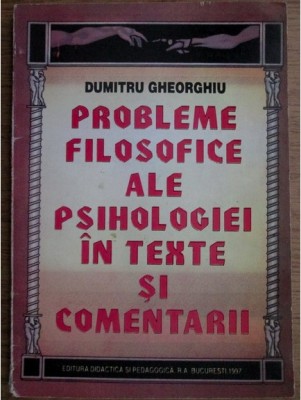 Dumitru Gheorghiu - Probleme filosofice ale psihologiei in texte si comentarii foto