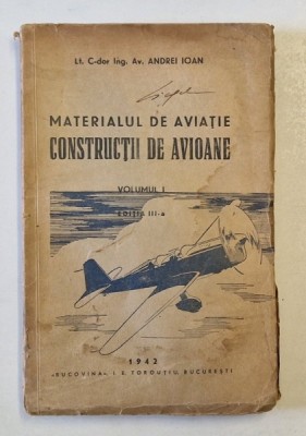 MATERIALUL DE AVIATIE. CONSTRUCTII DE AVIOANE de ANDREI IOAN , VOLUMUL I, EDITIA A III-A , 1942 * DEFECT PAGINA DE TITLU foto
