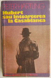 Cumpara ieftin Hubert sau Intoarcerea la Casablanca &ndash; Peter Hartling