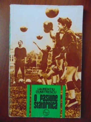 O pasiune statornica Laurentiu Dumitrescu foto