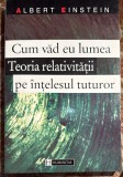 ALBERT EINSTEIN, CUM VAD EU LUMEA/TEORIA RELATIVITATII PE INTELESUL TUTUROR/,,HUMANITAS"1996/ STARE F.BUNA