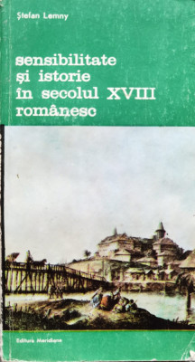 Sensibilitate Si Istorie In Secolul Xviii Romanesc - Stefan Lemny ,555752 foto