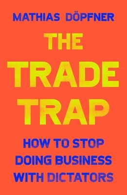 The Trade Trap: How to Stop Doing Business with Dictators foto