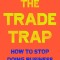 The Trade Trap: How to Stop Doing Business with Dictators