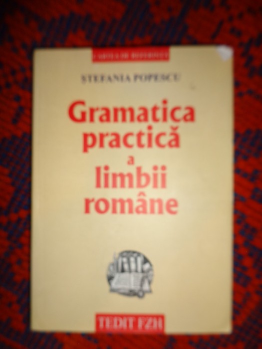 Stefania Popescu - Gramatica practica a limbii romane cu o culegere de exercitii