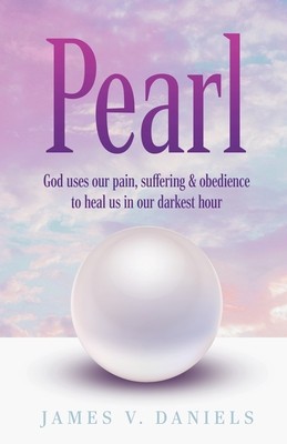 Pearl: God Uses Our Pain, Suffering, and Obedience to Heal Us in Our Darkest Hour foto