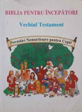 BIBLIA PENTRU INCEPATORI. VECHIUL TESTAMENT. POVESTIRI NEMURITOARE PENTRU COPII-POVESTIT DE KARYN HENLEY, I-216347