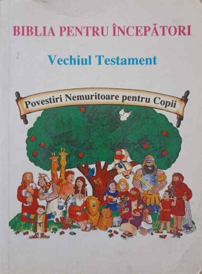 BIBLIA PENTRU INCEPATORI. VECHIUL TESTAMENT. POVESTIRI NEMURITOARE PENTRU COPII-POVESTIT DE KARYN HENLEY, ILUSTR foto