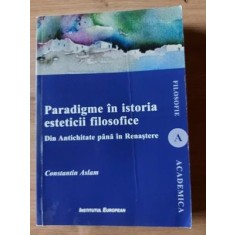 Paradigme in istoria esteticii filosofice Din antichitate pana in renastere Constantin Aslam