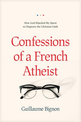 Confessions of a French Atheist: How God Hijacked My Quest to Disprove the Christian Faith foto