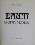 Daum Maitres Verriers par Noel Daum, 1980, Editura Edita/Denoel, 197 Pagini, Ilustrata, Legatura Originala, Supracoperta
