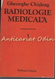 Cumpara ieftin Radiologie Medicala I - Gheorghe Chisleag