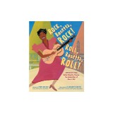 Rock, Rosetta, Rock! Roll, Rosetta, Roll!: Presenting Sister Rosetta Tharpe, the Godmother of Rock &amp; Roll