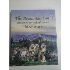 THE ROMANIAN WORLD between the 15th and 19 th centuries in PICTURES
