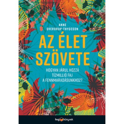 Az &amp;eacute;let sz&amp;ouml;vete - Hogyan j&amp;aacute;rul hozz&amp;aacute; t&amp;iacute;zmilli&amp;oacute; faj a fennmarad&amp;aacute;sunkhoz? - Anne Sverdrup-Thygeson foto