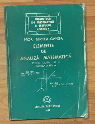 Elemente de analiza matematica pentru clasa a XI a de Mircea Ganga. Partea a doua foto