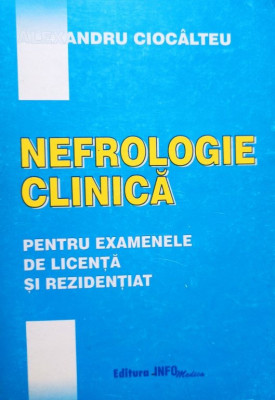 Alexandru Ciocalteu - Nefrologie clinica pentru examenele de licenta si rezidentiat (1999) foto