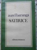 Satirice - Aurel Baranga - Roman - Editura Eminescu 1977 - Carte Beletristica