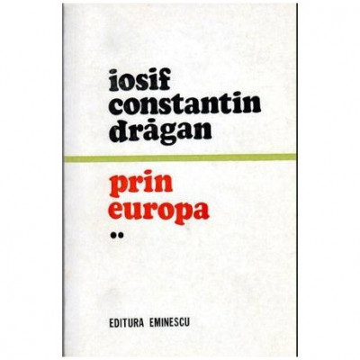 Iosif Constantin Dragan - Prin Europa vol.II - 103785 foto