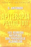 APITERAPIA PENTRU TOTI. 103 REMEDII NATURALE DIN PRODUSELE ALBINELOR-C. ANTONOV-278578