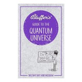 Bluffer&#039;s Guide to the Quantum Universe