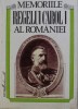 MEMORIILE REGELUI CAROL I AL ROMANIEI VOLUMUL I . 1866 - 1869 /1994 / T6 istorie