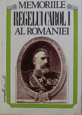 MEMORIILE REGELUI CAROL I AL ROMANIEI VOLUMUL I . 1866 - 1869 /1994 / T6 istorie foto