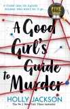 A Good Girl&#039;s Guide to Murder: The first book in the globally bestselling thriller trilogy, now a major TV series starring Emma Myers from Netflix Wed