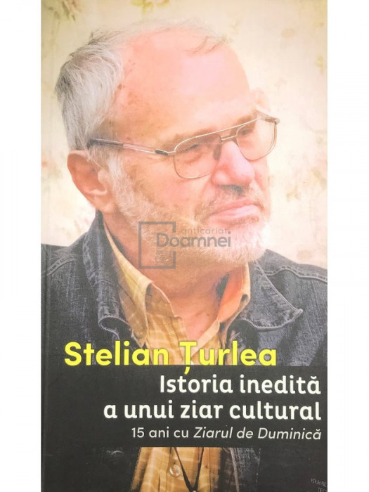 Stelian Țurlea - Istoria inedită a unui ziar cultural (editia 2015)