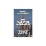 The Palestine Laboratory: How Israel Exports the Technology of Occupation Around the World