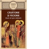 Parintii Bisericii despre casatorie si feciorie. Doua cai spre mantuire - Gheorghita Ciocioi